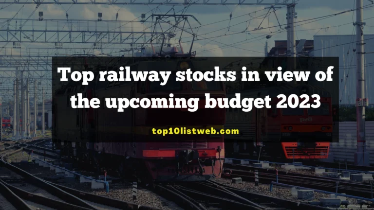 Top railway stocks in view of the upcoming budget 2023